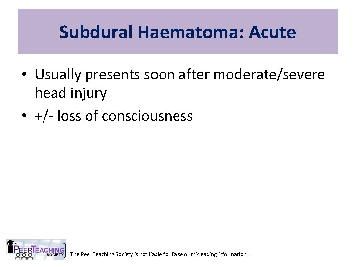 Subdural Haematoma: Acute • Usually presents soon after moderate/severe head injury • +/- loss