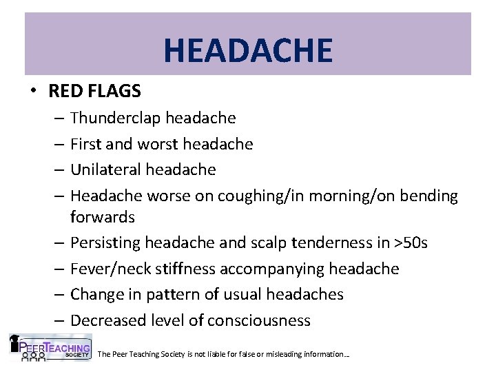 HEADACHE • RED FLAGS – Thunderclap headache – First and worst headache – Unilateral