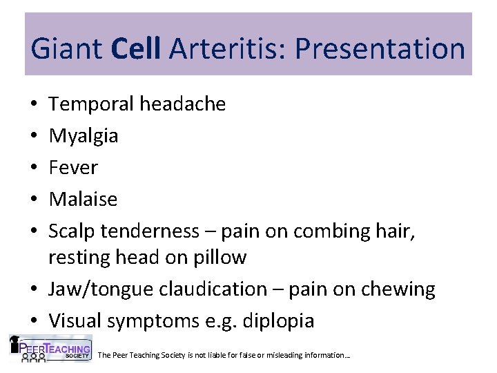 Giant Cell Arteritis: Presentation Temporal headache Myalgia Fever Malaise Scalp tenderness – pain on