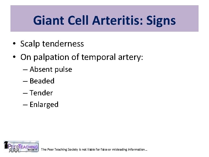 Giant Cell Arteritis: Signs • Scalp tenderness • On palpation of temporal artery: –