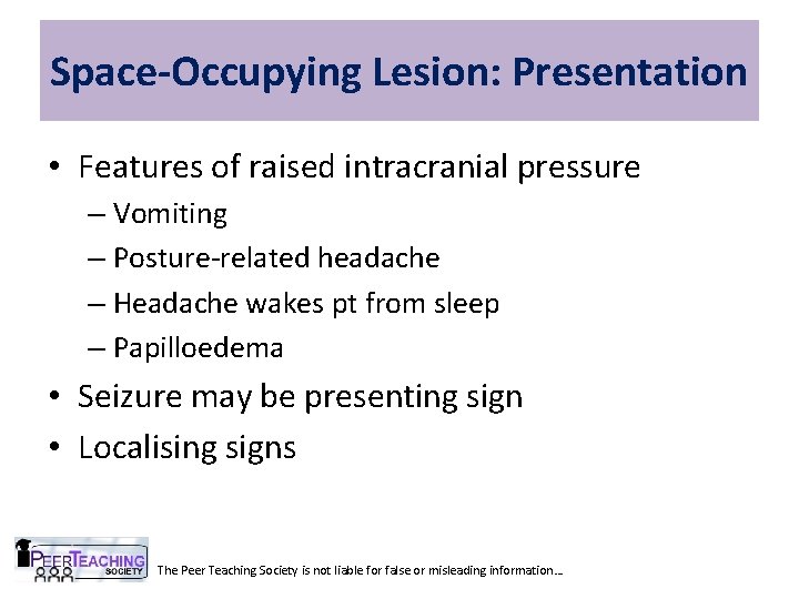 Space-Occupying Lesion: Presentation • Features of raised intracranial pressure – Vomiting – Posture-related headache