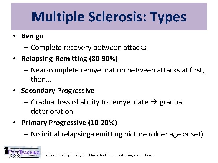 Multiple Sclerosis: Types • Benign – Complete recovery between attacks • Relapsing-Remitting (80 -90%)