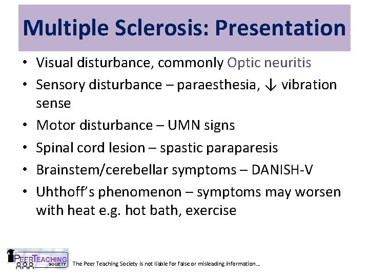 Multiple Sclerosis: Presentation • Visual disturbance, commonly Optic neuritis • Sensory disturbance – paraesthesia,