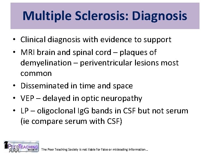 Multiple Sclerosis: Diagnosis • Clinical diagnosis with evidence to support • MRI brain and