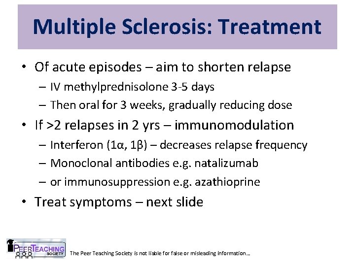 Multiple Sclerosis: Treatment • Of acute episodes – aim to shorten relapse – IV