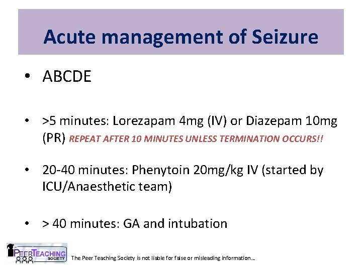 Acute management of Seizure • ABCDE • >5 minutes: Lorezapam 4 mg (IV) or
