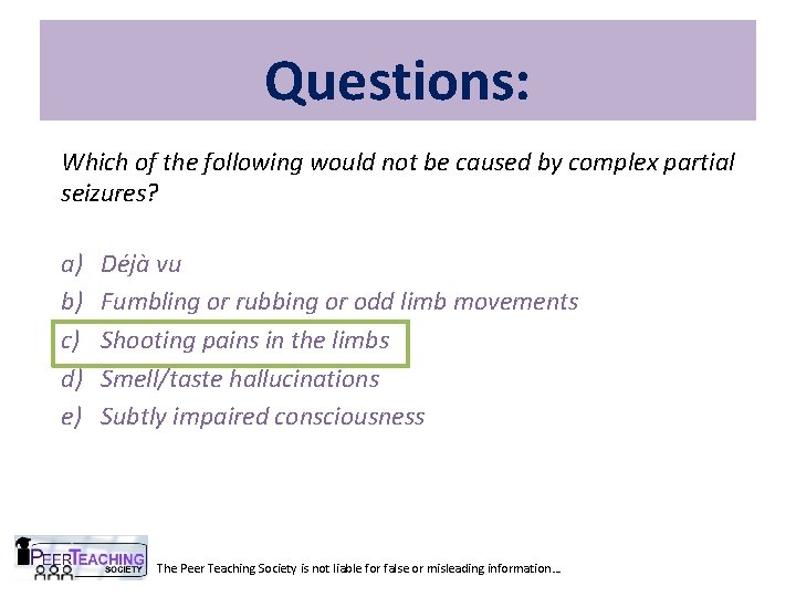Questions: Which of the following would not be caused by complex partial seizures? a)
