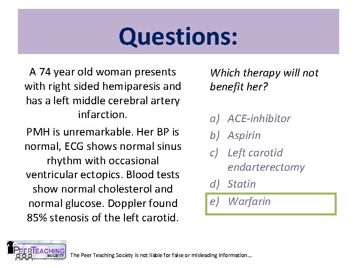 Questions: A 74 year old woman presents with right sided hemiparesis and has a