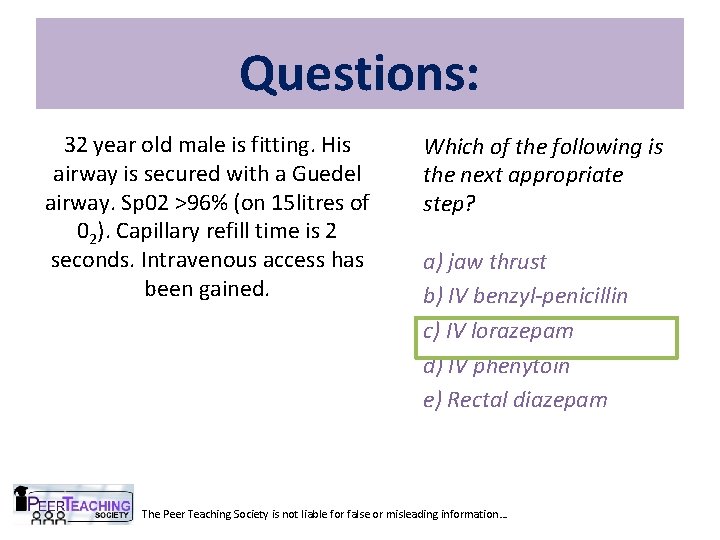 Questions: 32 year old male is fitting. His airway is secured with a Guedel