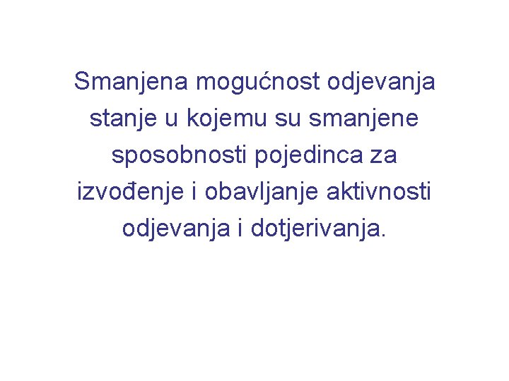 Smanjena mogućnost odjevanja stanje u kojemu su smanjene sposobnosti pojedinca za izvođenje i obavljanje