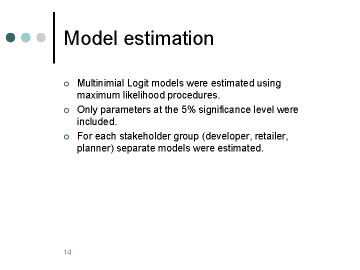 Model estimation ¢ ¢ ¢ 14 Multinimial Logit models were estimated using maximum likelihood