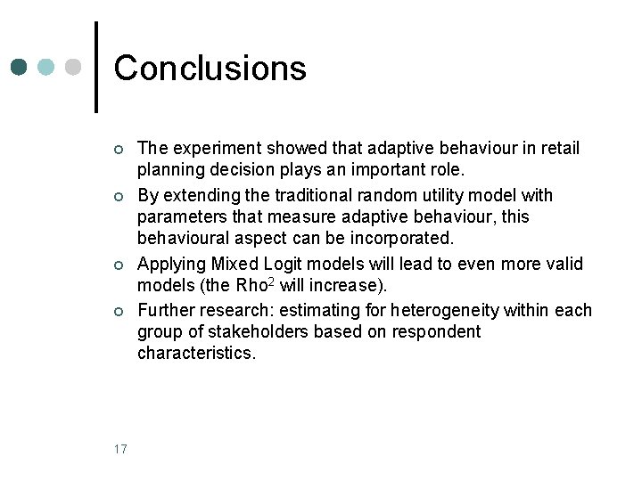 Conclusions ¢ ¢ 17 The experiment showed that adaptive behaviour in retail planning decision