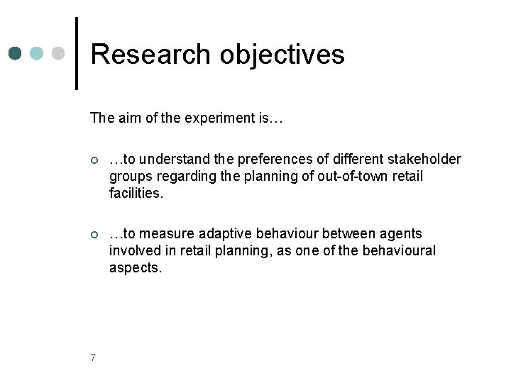 Research objectives The aim of the experiment is… ¢ …to understand the preferences of