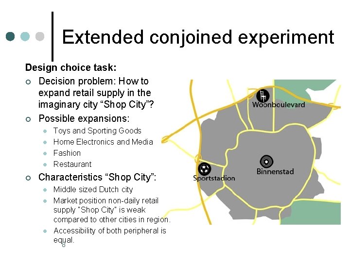 Extended conjoined experiment Design choice task: ¢ Decision problem: How to expand retail supply