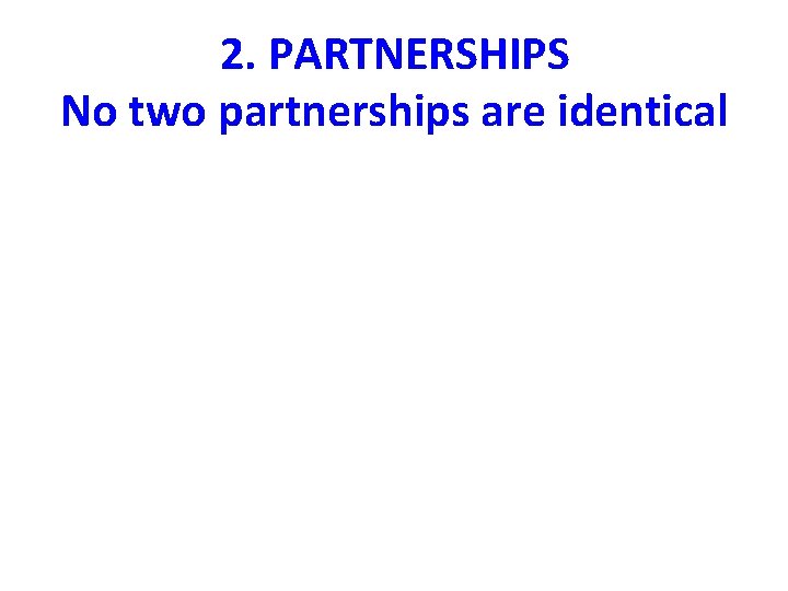 2. PARTNERSHIPS No two partnerships are identical 