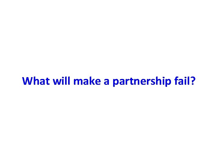 What will make a partnership fail? 