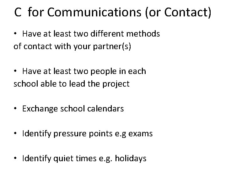 C for Communications (or Contact) • Have at least two different methods of contact