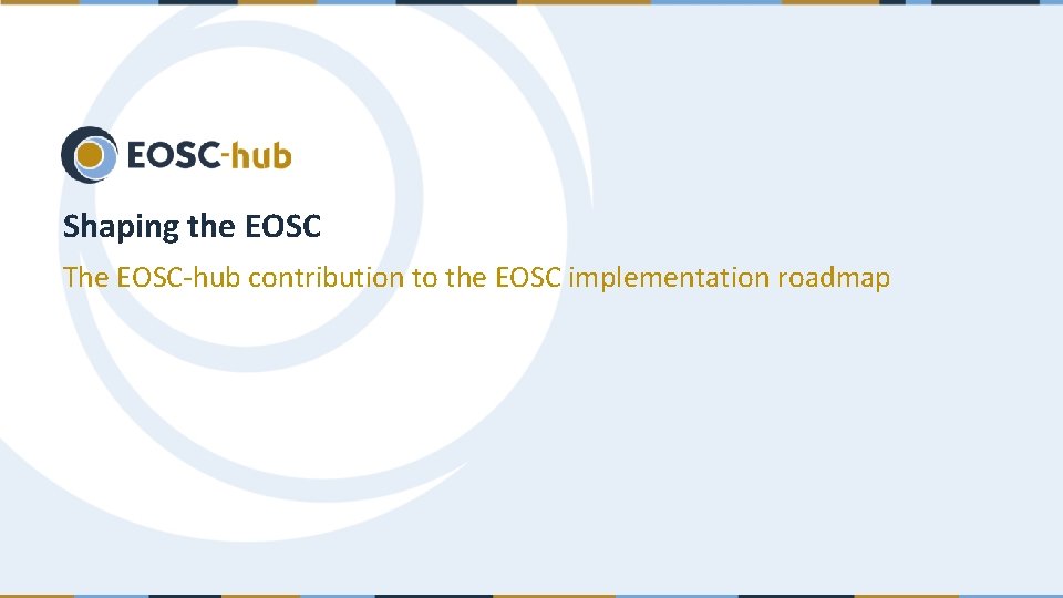 Shaping the EOSC The EOSC-hub contribution to the EOSC implementation roadmap 