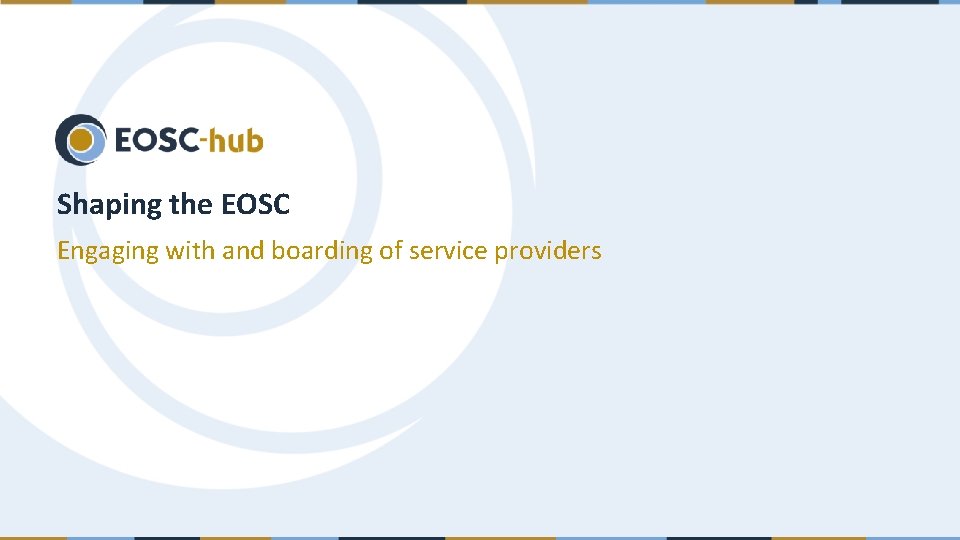 Shaping the EOSC Engaging with and boarding of service providers 