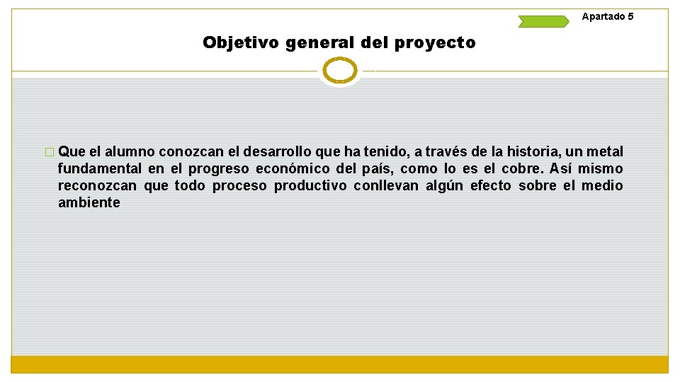 Apartado 5 Objetivo general del proyecto � Que el alumno conozcan el desarrollo que