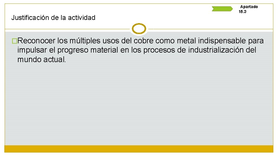 Justificación de la actividad Apartado 15. 3 �Reconocer los múltiples usos del cobre como