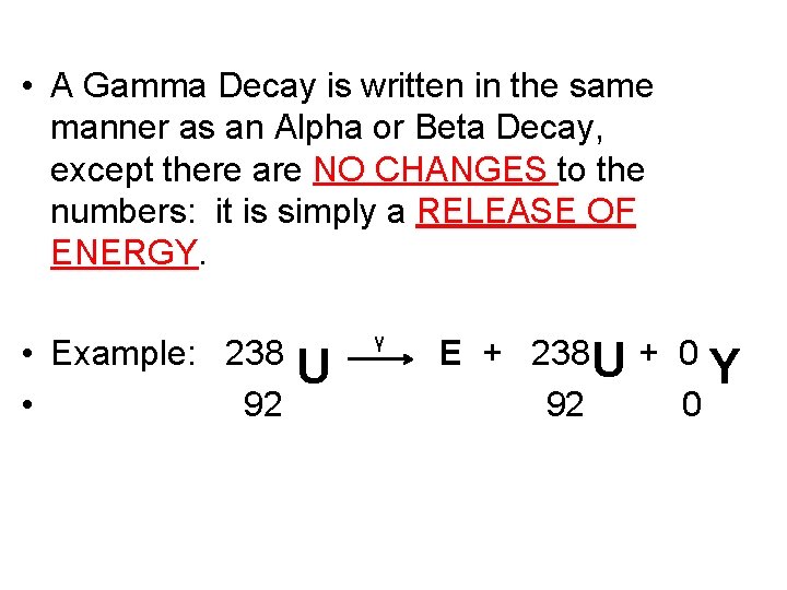  • A Gamma Decay is written in the same manner as an Alpha