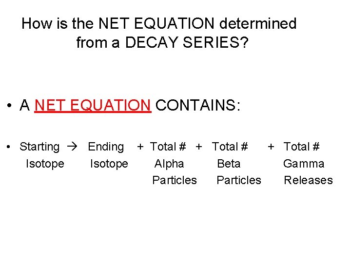 How is the NET EQUATION determined from a DECAY SERIES? • A NET EQUATION