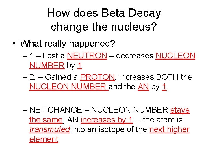 How does Beta Decay change the nucleus? • What really happened? – 1 –