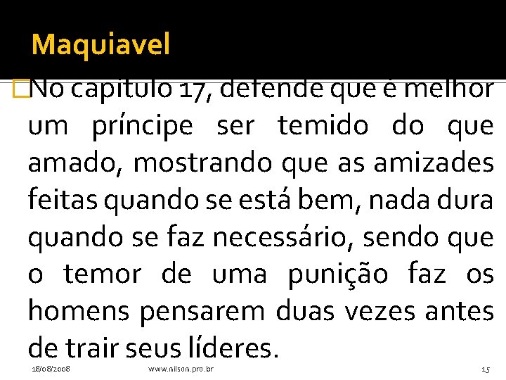 Maquiavel �No capítulo 17, defende que é melhor um príncipe ser temido do que