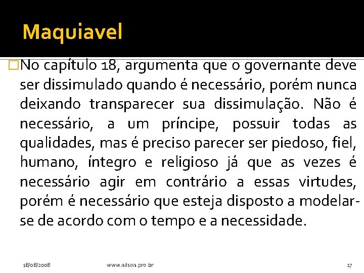 Maquiavel �No capítulo 18, argumenta que o governante deve ser dissimulado quando é necessário,