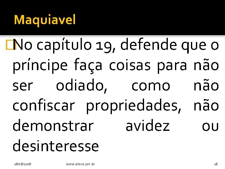 Maquiavel �No capítulo 19, defende que o príncipe faça coisas para ser odiado, como