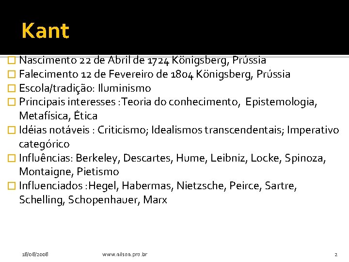 Kant � Nascimento 22 de Abril de 1724 Königsberg, Prússia � Falecimento 12 de