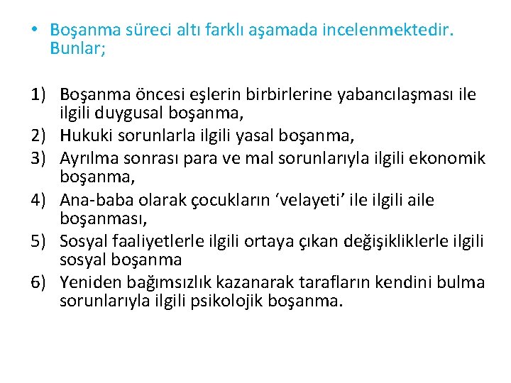  • Boşanma süreci altı farklı aşamada incelenmektedir. Bunlar; 1) Boşanma öncesi eşlerin birbirlerine