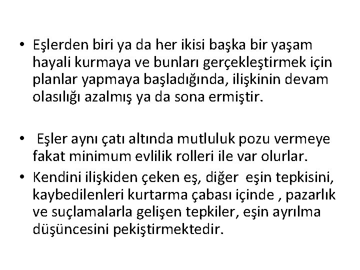  • Eşlerden biri ya da her ikisi başka bir yaşam hayali kurmaya ve