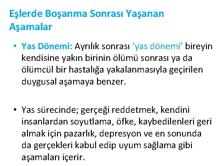 Eşlerde Boşanma Sonrası Yaşanan Aşamalar • Yas Dönemi: Ayrılık sonrası ‘yas dönemi’ bireyin kendisine