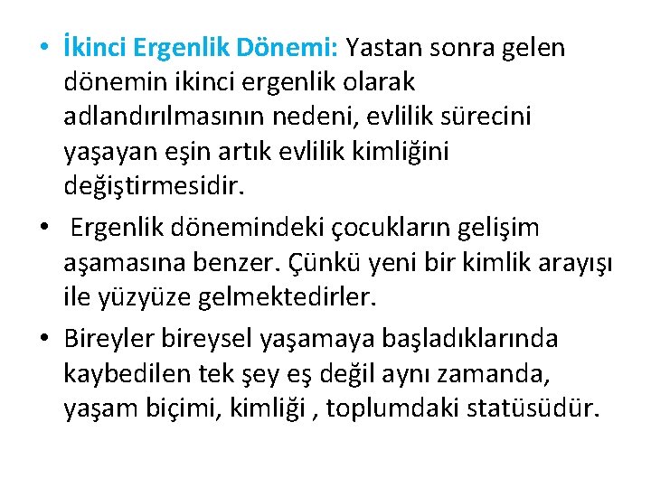  • İkinci Ergenlik Dönemi: Yastan sonra gelen dönemin ikinci ergenlik olarak adlandırılmasının nedeni,