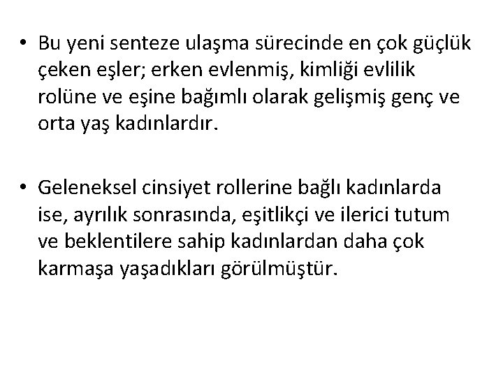  • Bu yeni senteze ulaşma sürecinde en çok güçlük çeken eşler; erken evlenmiş,