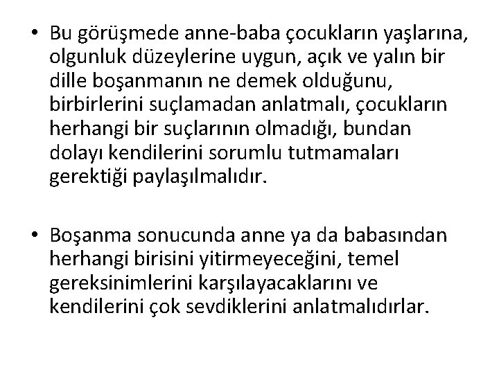  • Bu görüşmede anne-baba çocukların yaşlarına, olgunluk düzeylerine uygun, açık ve yalın bir