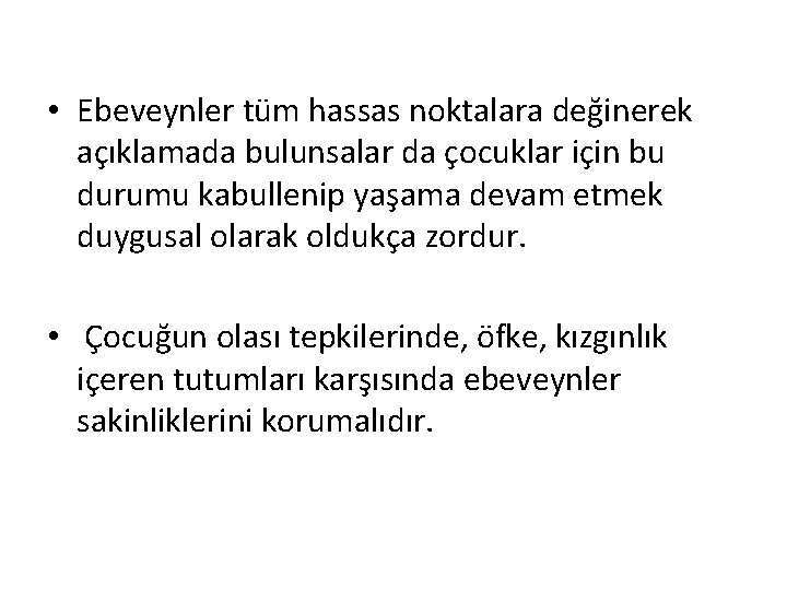  • Ebeveynler tüm hassas noktalara değinerek açıklamada bulunsalar da çocuklar için bu durumu