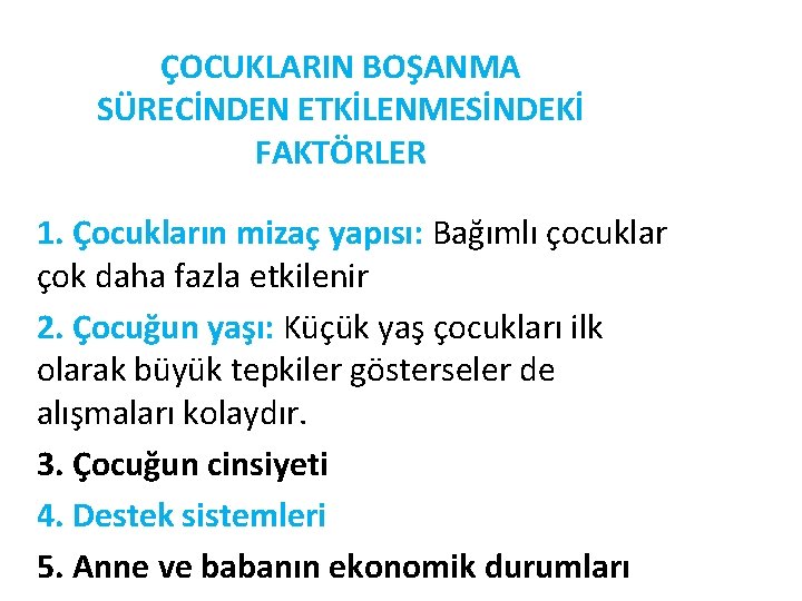 ÇOCUKLARIN BOŞANMA SÜRECİNDEN ETKİLENMESİNDEKİ FAKTÖRLER 1. Çocukların mizaç yapısı: Bağımlı çocuklar çok daha fazla