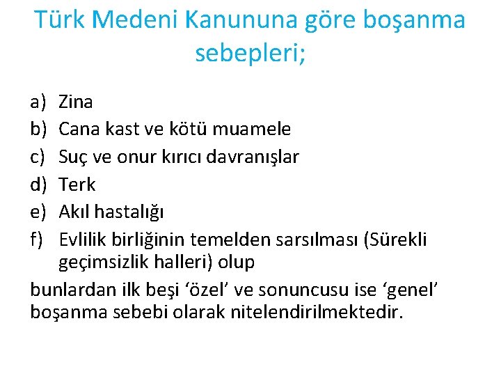 Türk Medeni Kanununa göre boşanma sebepleri; a) b) c) d) e) f) Zina Cana