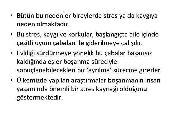  • Bütün bu nedenler bireylerde stres ya da kaygıya neden olmaktadır. • Bu