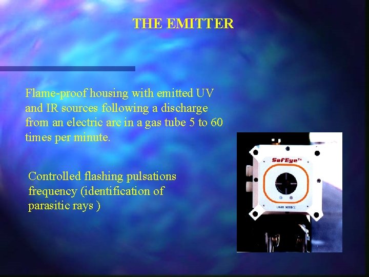 THE EMITTER Flame-proof housing with emitted UV and IR sources following a discharge from