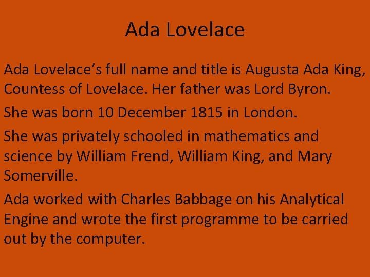 Ada Lovelace’s full name and title is Augusta Ada King, Countess of Lovelace. Her