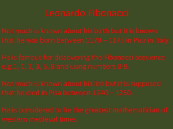 Leonardo Fibonacci Not much is known about his birth but it is known that