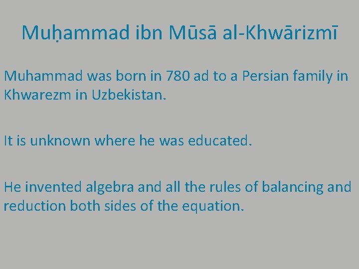 Muḥammad ibn Mūsā al-Khwārizmī Muhammad was born in 780 ad to a Persian family