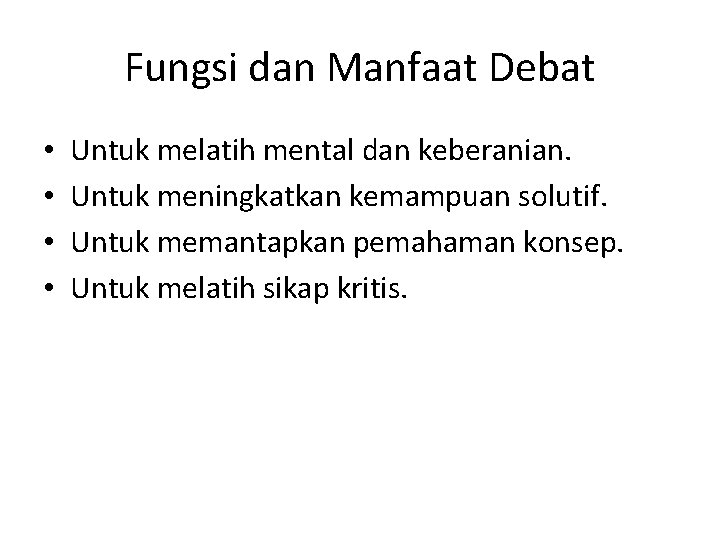 Fungsi dan Manfaat Debat • • Untuk melatih mental dan keberanian. Untuk meningkatkan kemampuan