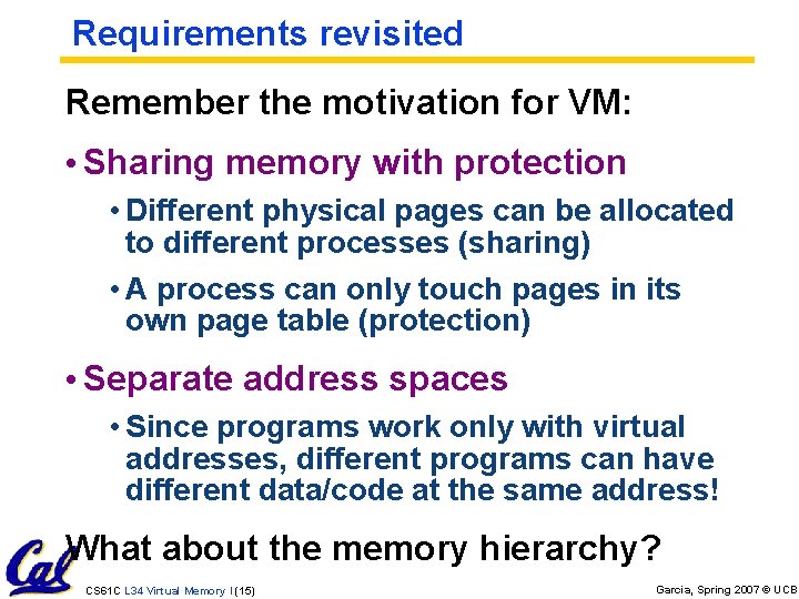 Requirements revisited Remember the motivation for VM: • Sharing memory with protection • Different
