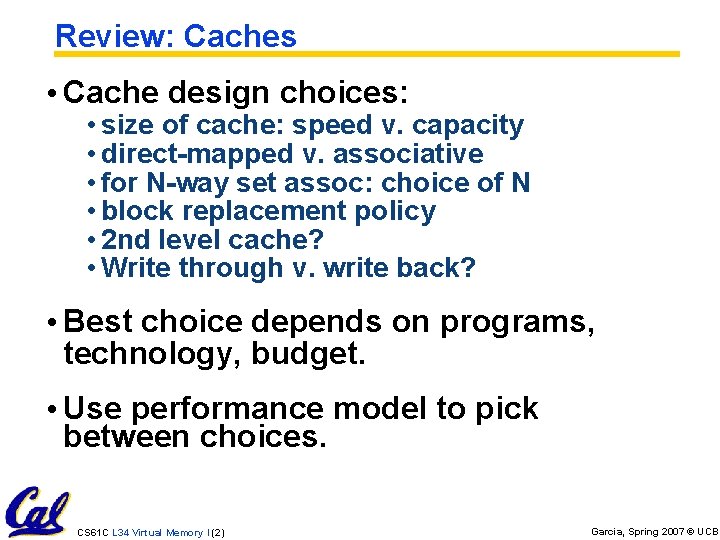 Review: Caches • Cache design choices: • size of cache: speed v. capacity •