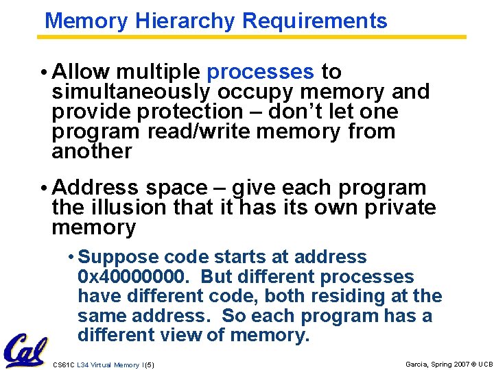Memory Hierarchy Requirements • Allow multiple processes to simultaneously occupy memory and provide protection